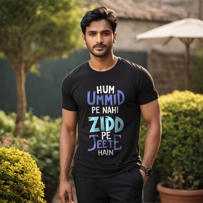 Hum Ummid Pe Nahi Zidd Pe Jeete Hai - Unisex Round Neck Regular Fit 100% Combed Cotton Half Sleeve T-Shirt - Mojilo Mart