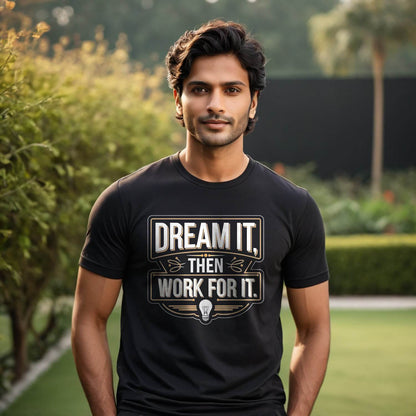 DREAM IT THEN WORK FOR IT - Unisex Round Neck Regular Fit 100% Combed Cotton Half Sleeve T-Shirt - Mojilo Mart