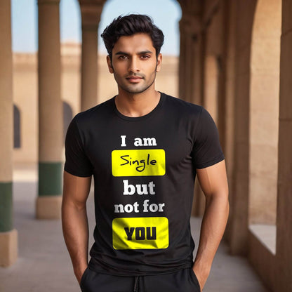 I am Single but not for YOU - Unisex Round Neck Regular Fit 100% Combed Cotton Half Sleeve T-Shirt - Mojilo Mart