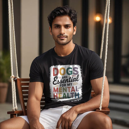DOGS ARE Essential FOR MY MENTAL HEALTH - Unisex Round Neck Regular Fit 100% Combed Cotton Half Sleeve T-Shirt - Mojilo Mart