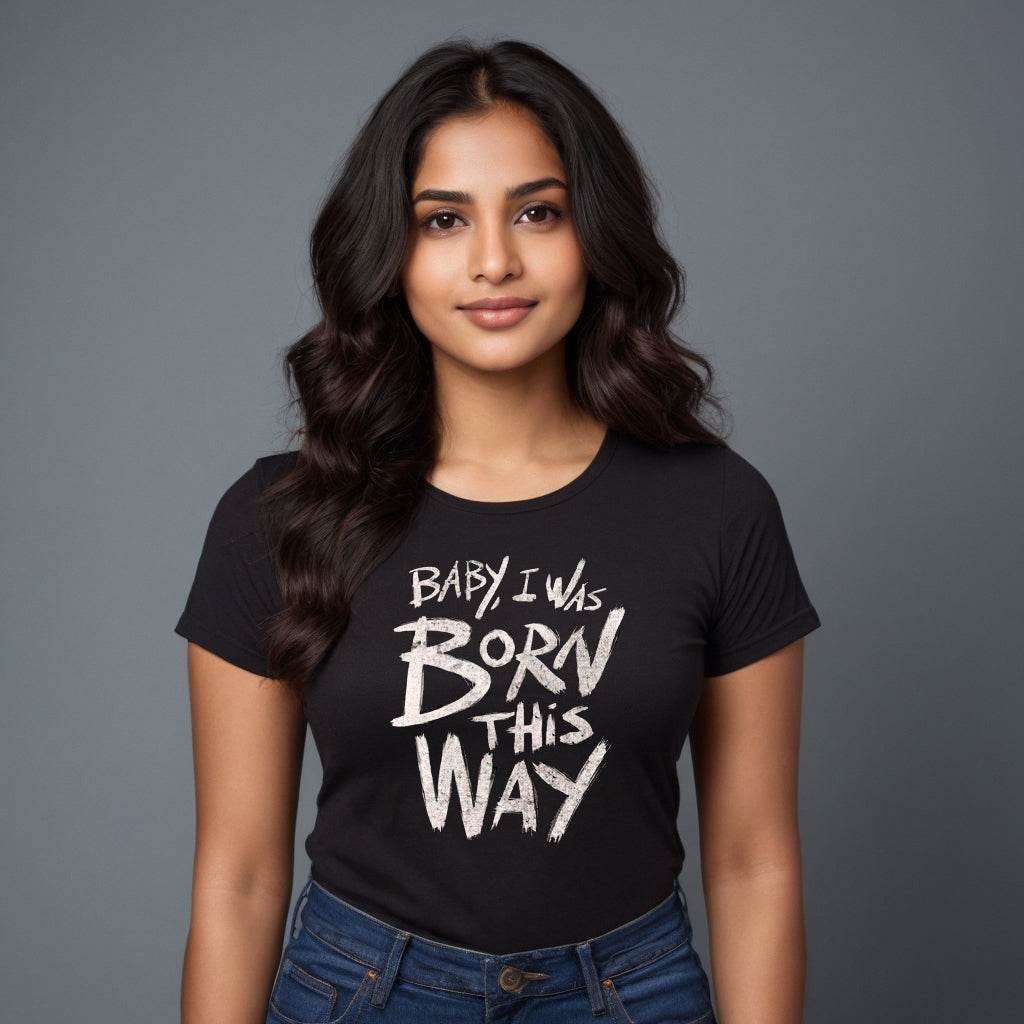 Baby i was born this way - Unisex Round Neck Regular Fit 100% Combed Cotton Half Sleeve T-Shirt - Mojilo Mart