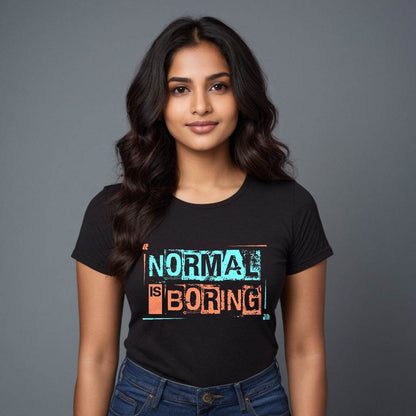 NORMAL IS BORING - Unisex Round Neck Regular Fit 100% Combed Cotton Half Sleeve T-Shirt - Mojilo Mart
