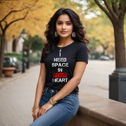 I NEED SPACE IN YOUR HEART - Unisex Round Neck Regular Fit 100% Combed Cotton Half Sleeve T-Shirt - Mojilo Mart