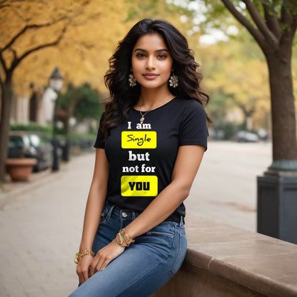 I am Single but not for YOU - Unisex Round Neck Regular Fit 100% Combed Cotton Half Sleeve T-Shirt - Mojilo Mart