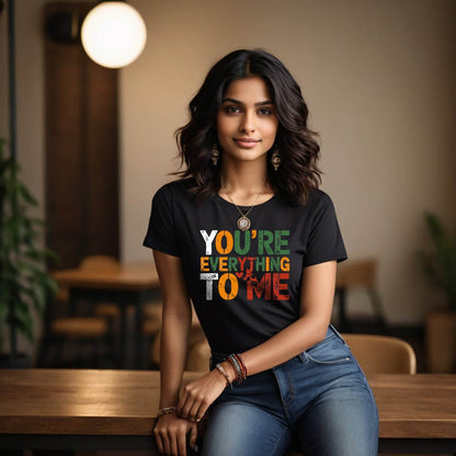 YOU'RE EVERYTHING TO ME - Unisex Round Neck Regular Fit 100% Combed Cotton Half Sleeve T-Shirt - Mojilo Mart