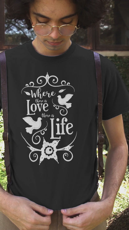 Where There Is Love There is Life - Unisex Round Neck Regular Fit 100% Combed Cotton Half Sleeve T-Shirt