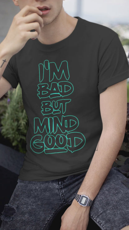 I'M Bad But Mind Good Tshirt - Unisex Round Neck Regular Fit 100% Combed Cotton Half Sleeve T-Shirt